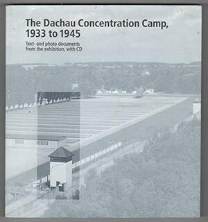 The Dachau Concentration Camp, 1933 To 1945 by Barbara Distel, Ludwig Eiber