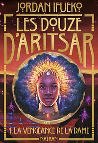 Les douze d'Aritsar T1: La vengeance de la dame by Jordan Ifueko