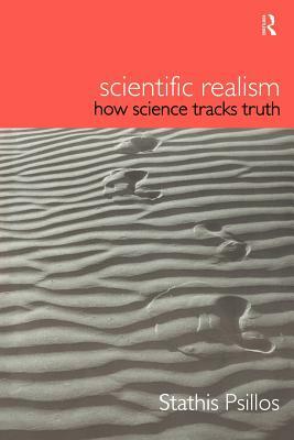 Scientific Realism: How Science Tracks Truth by Stathis Psillos