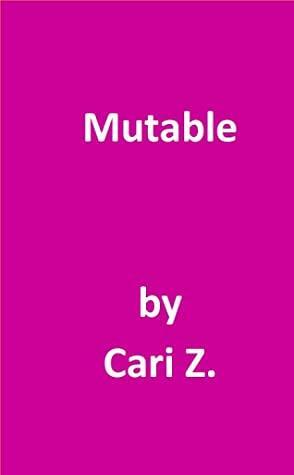 Mutable by Cari Z