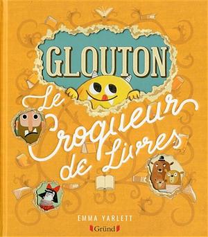Glouton, le croqueur de livres by Emma Yarlett