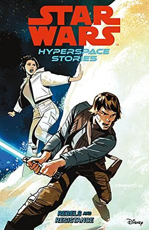 Star Wars: Hyperspace Stories Volume 1--Rebels and Resistance by Cecil Castellucci, Andy Duggan, Michael Moreci, Amanda Diebert, Lucas Marangon