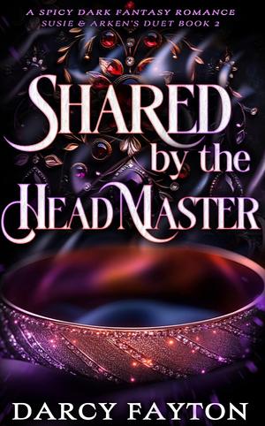 Shared by the Headmaster by Darcy Fayton