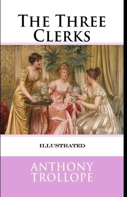 The Three Clerks Illustrated by Anthony Trollope