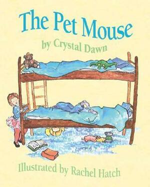 The Pet Mouse by Crystal Dawn, Rachel Hatch