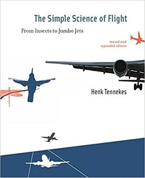 The Simple Science of Flight, Revised And Expanded Edition by Henk Tennekes