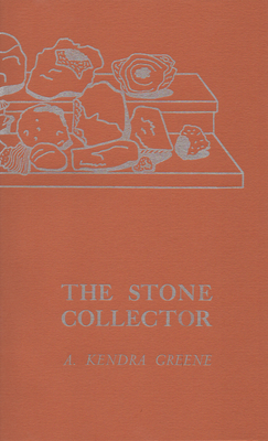The Stone Collector by A. Kendra Greene