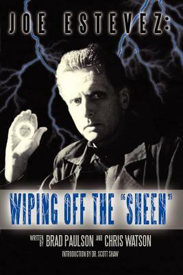 Joe Estevez: Wiping Off the Sheen by Chris Watson, Brad Paulson, Joe Estevez