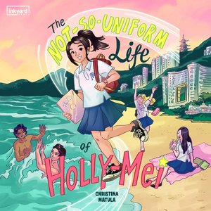 The Not-So-Uniform Life of Holly-Mei by Christina Matula