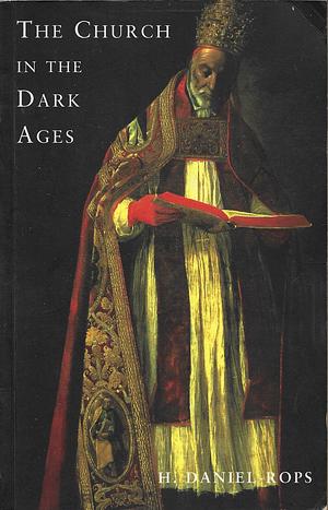 The Church in the Dark Ages, 397-1050 by Henri Daniel-Rops