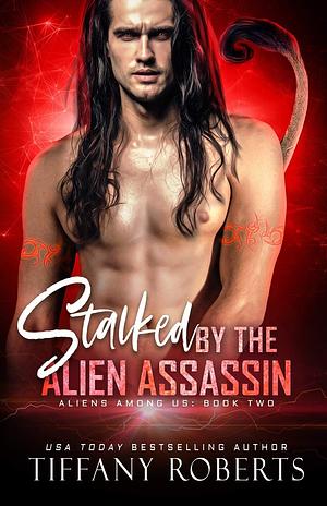 Stalked by the Alien Assassin by Tiffany Roberts