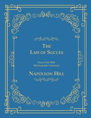 The Law of Success From The 1925 Manuscript Lessons by Napoleon Hill