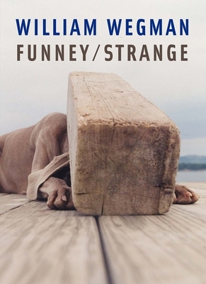 William Wegman: Funney/Strange by Joan Simon, William Wegman