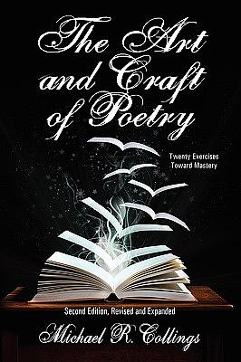 The Art and Craft of Poetry: Twenty Exercises Toward Mastery [Second Edition] by Michael R. Collings