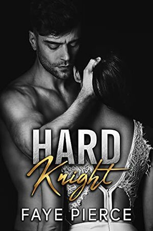 Hard Knight: Dark Mafia Romance by Faye Pierce