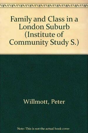 Family & Class in a London Suburb by Michael Young