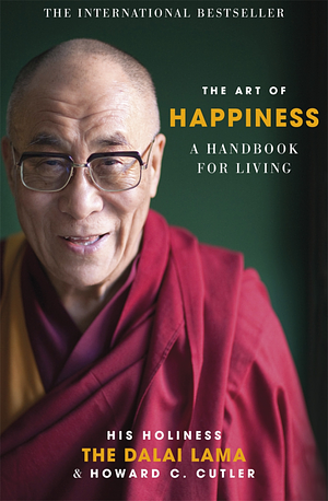 The Art of Happiness: A Handbook For Living by Howard C. Cutler, Dalai Lama XIV