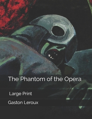 The Phantom of the Opera: Large Print by Gaston Leroux