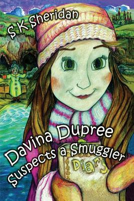 Davina Dupree Suspects a Smuggler by S. K. Sheridan