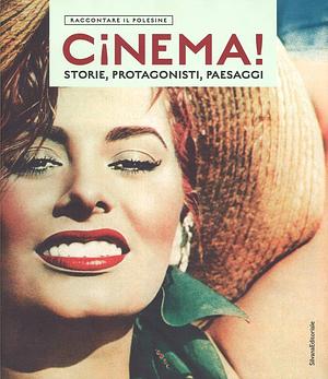 Cinema! Storie, protagonisti, paesaggi. Raccontare il Polesine. Catalogo della mostra (Rovigo, 24 marzo-1 luglio 2018) by Alberto Barbera