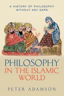 Philosophy in the Islamic World by Peter Adamson