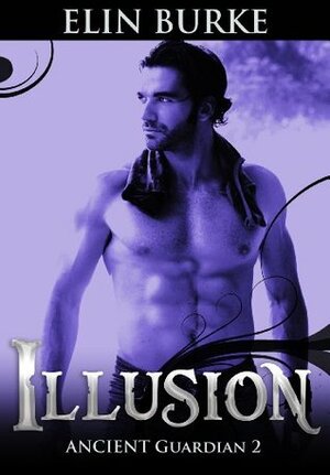 ILLUSION: New Adult Paranormal Romance Ancient Guardian Book II (Ancient Guardians) by Elin Burke