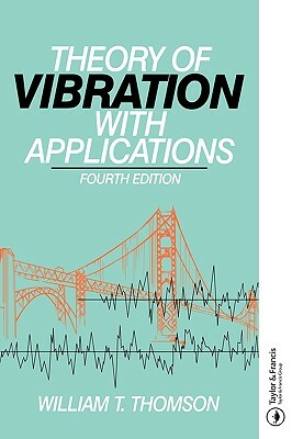 Theory of Vibration with Applications by William Thomson