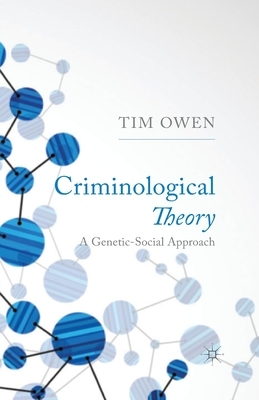 Criminological Theory: A Genetic-Social Approach by T. Owen