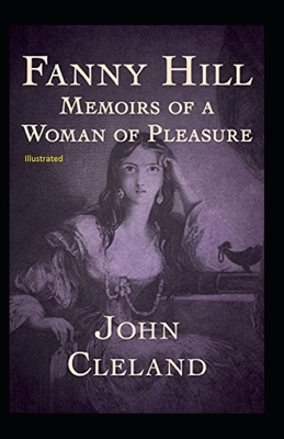 Fanny Hill: Memoirs of a Woman of Pleasure Illustrated by John Cleland