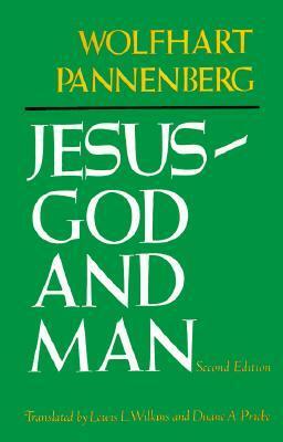 Jesus--God and Man by Lewis L. Wilkins, Wolfhart Pannenberg, Duane A. Priebe