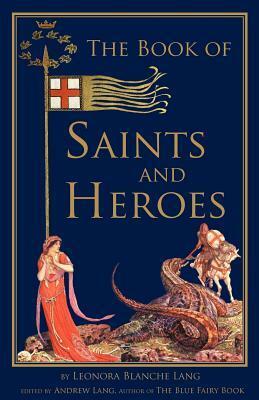 The Book of Saints and Heroes by Andrew Lang, Henry Justice Ford, Leonora Blanche Alleyne Lang