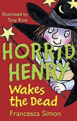 Horrid Henry Wakes The Dead by Tony Ross, Francesca Simon