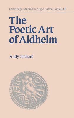 The Poetic Art of Aldhelm by Andy Orchard