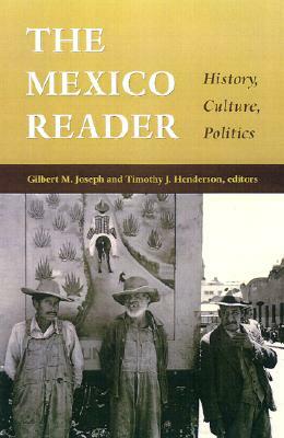 The Mexico Reader: History, Culture, Politics by 
