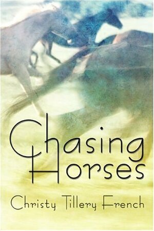 Chasing Horses by Christy Tillery French