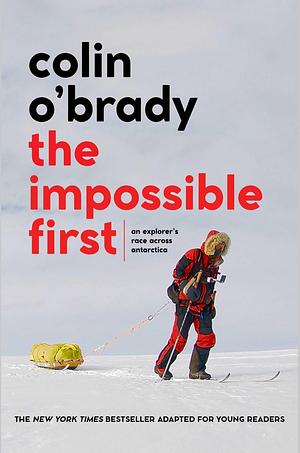 The Impossible First: An Explorer's Race Across Antarctica by Colin O'Brady, Colin O'Brady