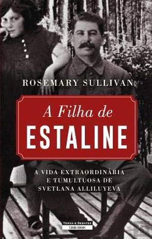 A Filha de Estaline by Rosemary Sullivan, Rosemary Sullivan