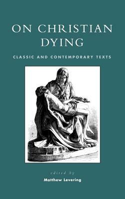 On Christian Dying: Classic and Contemporary Texts by 