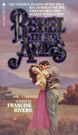 Rebel In His Arms by Francine Rivers