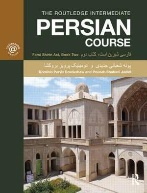 The Routledge Intermediate Persian Course: Farsi Shirin Ast, Book Two by Dominic Parviz Brookshaw, Pouneh Shabani-Jadidi