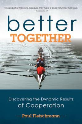 Better Together: Discovering the Dynamic Results of Cooperation by Paul Fleischmann