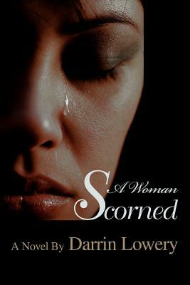 A Woman Scorned by Darrin Lowery