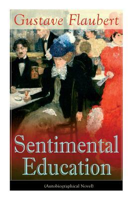 Sentimental Education (Autobiographical Novel) by Gustave Flaubert