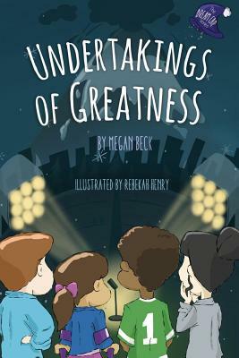 Undertakings of Greatness by Megan Beck