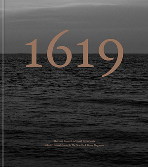 The 1619 Project: A Visual Experience by The New York Times Magazine, Nikole Hannah-Jones