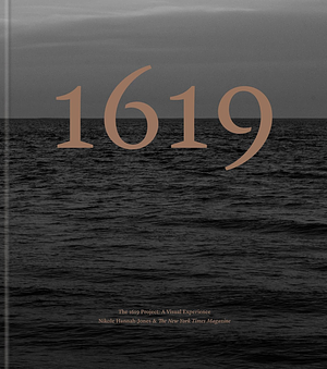 The 1619 Project: A Visual Experience by Nikole Hannah-Jones, The New York Times Magazine