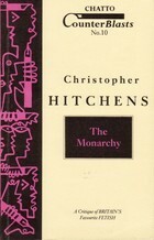 The Monarchy: A Critique of Britain's Favourite Fetish by Christopher Hitchens
