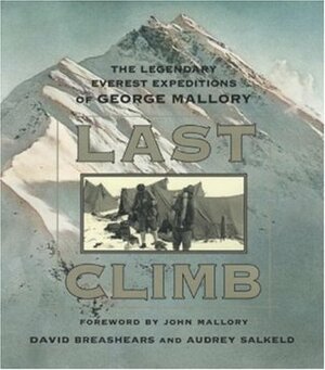 Last Climb: The Legendary Everest Expeditions of George Mallory by Audrey Salkeld, David Breashears