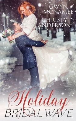 Holiday Bridal Wave: (A Forbidden Office Fake Marriage Billionaire Holiday Romance) by Christy Anderson, Gwyn McNamee