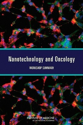 Nanotechnology and Oncology: Workshop Summary by Institute of Medicine, National Cancer Policy Forum, Board on Health Care Services